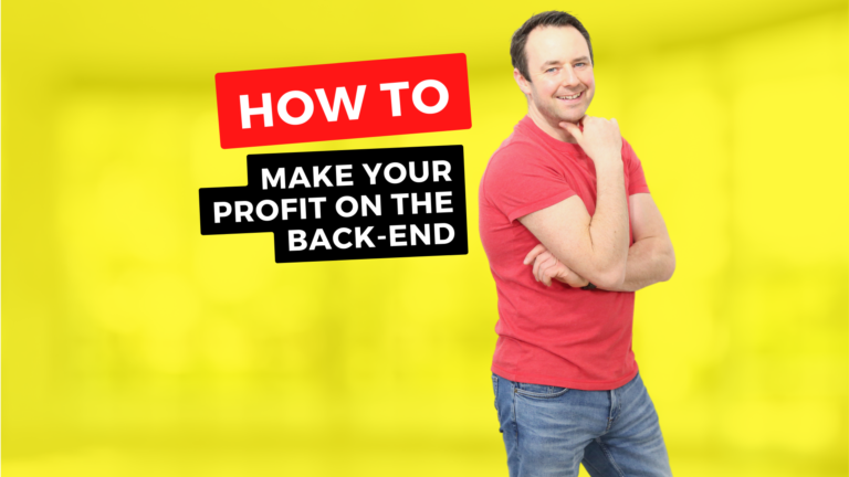 Look To Make Your Profit On The Back End…