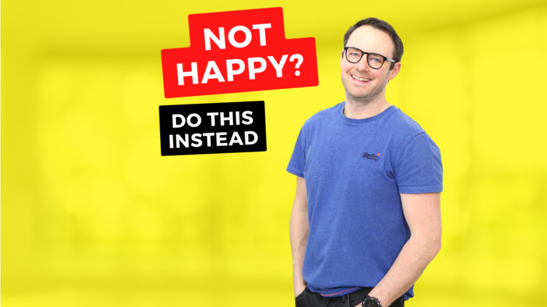 If you are not happy…. do this…