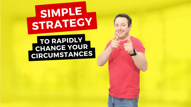 Simple Strategy to Rapidly Change Your Circumstances