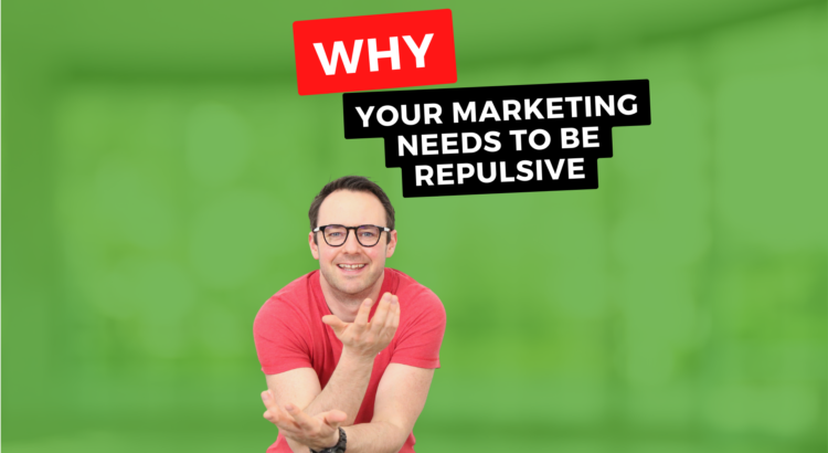 Why Your Marketing Needs To Be Repulsive