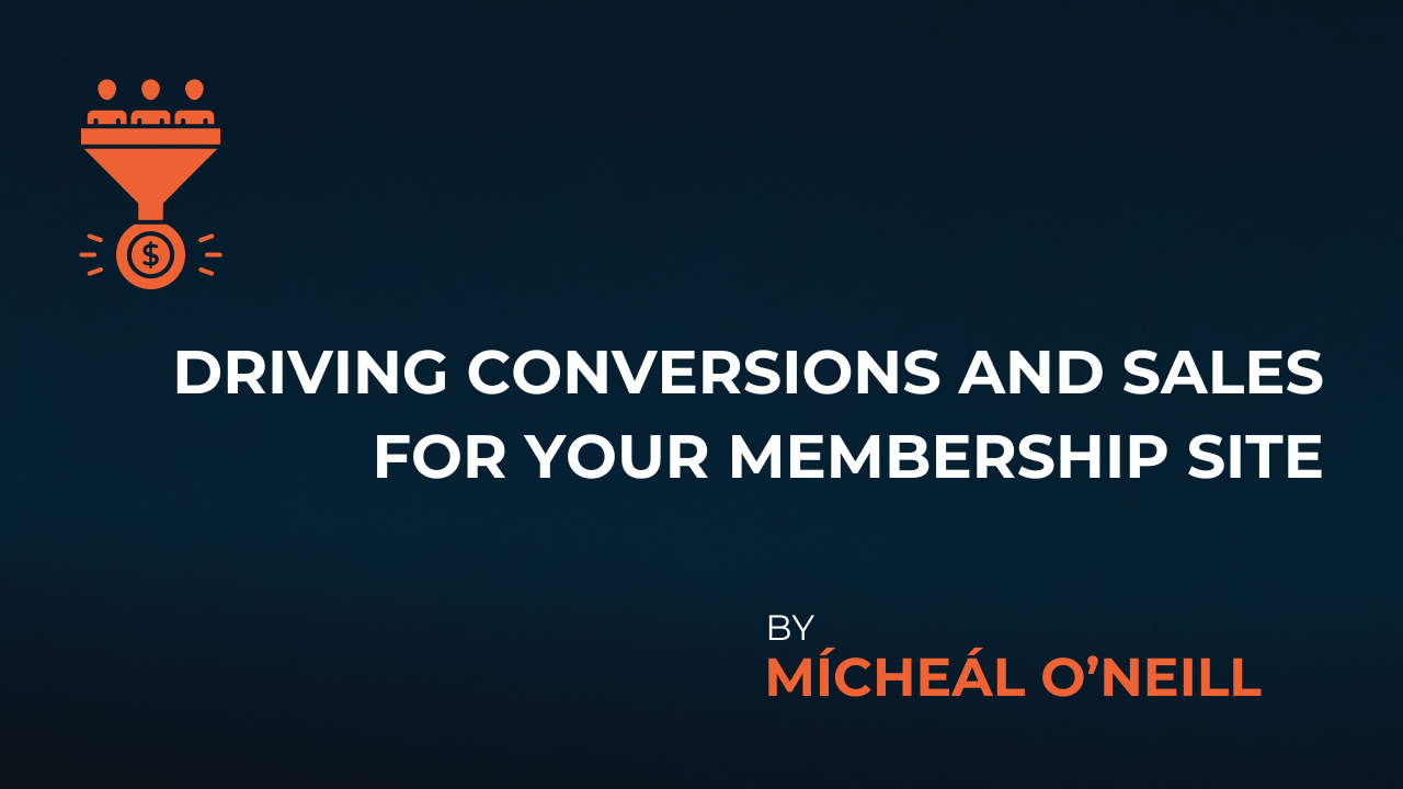 Driving Conversions and Sales for Your Membership Site