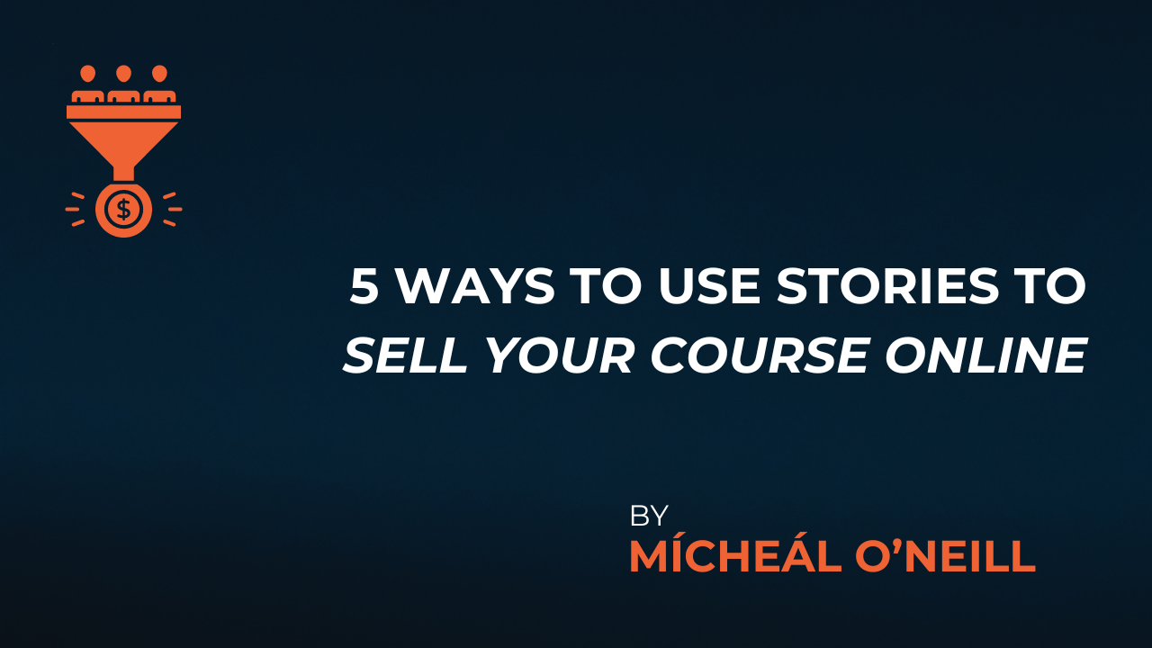 5 Ways to Use Stories to Sell Your Course Online