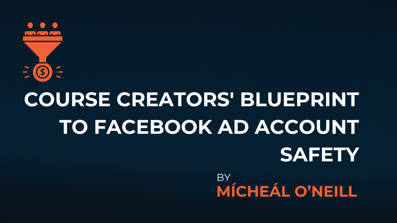 Course Creators' Blueprint to Facebook Ad Account Safety